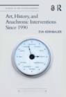 Art, History, and Anachronic Interventions Since 1990 - Book