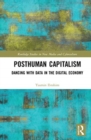 Posthuman Capitalism : Dancing with Data in the Digital Economy - Book