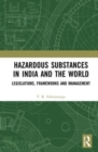 Hazardous Substances in India and the World : Legislations, Frameworks and Management - Book