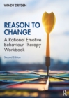 Reason to Change : A Rational Emotive Behaviour Therapy Workbook 2nd edition - Book