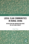 Local Clan Communities in Rural China : Revolution and Urbanisation since the Late Qing Dynasty - Book