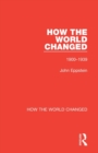 How the World Changed : Volume 1 1900-1939 - Book