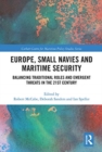 Europe, Small Navies and Maritime Security : Balancing Traditional Roles and Emergent Threats in the 21st Century - Book