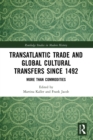 Transatlantic Trade and Global Cultural Transfers Since 1492 : More than Commodities - Book