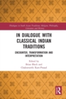 In Dialogue with Classical Indian Traditions : Encounter, Transformation and Interpretation - Book
