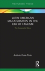 Latin American Dictatorships in the Era of Fascism : The Corporatist Wave - Book