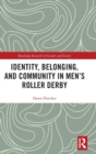 Identity, Belonging, and Community in Men’s Roller Derby - Book