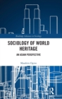 Sociology of World Heritage : An Asian Perspective - Book
