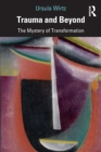 Trauma and Beyond : The Mystery of Transformation - Book