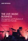 The Live Music Business : Management and Production of Concerts and Festivals - Book