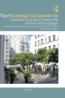 The Routledge Companion to Twentieth and Early Twenty-First Century Urban Design : A History of Shifting Manifestoes, Paradigms, Generic Solutions, and Specific Designs - Book
