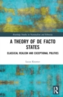 A Theory of De Facto States : Classical Realism and Exceptional Polities - Book