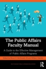 The Public Affairs Faculty Manual : A Guide to the Effective Management of Public Affairs Programs - Book