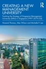 Creating a New Management University : Tracking the Strategy of Singapore Management University (SMU) in Singapore (1997-2019/20) - Book
