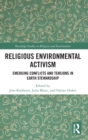 Religious Environmental Activism : Emerging Conflicts and Tensions in Earth Stewardship - Book
