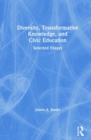 Diversity, Transformative Knowledge, and Civic Education : Selected Essays - Book