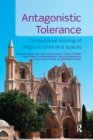 Antagonistic Tolerance : Competitive Sharing of Religious Sites and Spaces - Book