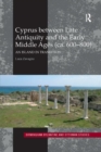 Cyprus between Late Antiquity and the Early Middle Ages (ca. 600?800) : An Island in Transition - Book