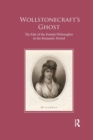 Wollstonecraft's Ghost : The Fate of the Female Philosopher in the Romantic Period - Book