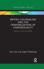 British Colonialism and the Criminalization of Homosexuality : Queens, Crime and Empire - Book