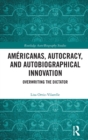 Americanas, Autocracy, and Autobiographical Innovation : Overwriting the Dictator - Book
