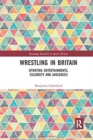 Wrestling in Britain : Sporting Entertainments, Celebrity and Audiences - Book