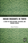 Indian Migrants in Tokyo : A Study of Socio-Cultural, Religious, and Working Worlds - Book