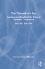 The Filmmaker's Eye : Learning (and Breaking) the Rules of Cinematic Composition - Book