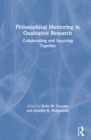Philosophical Mentoring in Qualitative Research : Collaborating and Inquiring Together - Book