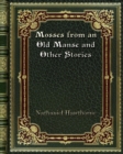 Mosses from an Old Manse and Other Stories - Book