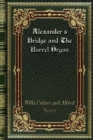 Alexander's Bridge and The Barrel Organ - Book