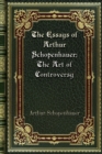 The Essays of Arthur Schopenhauer; The Art of Controversy - Book