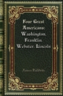 Four Great Americans : Washington. Franklin. Webster. Lincoln - Book