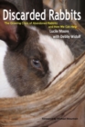 Discarded Rabbits : The Growing Crisis of Abandoned Rabbits and How We Can Help - Book