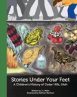 Stories Under Your Feet : A Children's History of Cedar Hills, Utah - Book