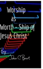 Worship as Worth - Ship of Jesus Christ - Book
