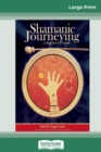 Shamanic Journeying : A Beginner's Guide (16pt Large Print Edition) - Book