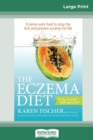 The Eczema Diet (2nd edition) : Eczema-Safe Food to Stop The Itch and Prevent Eczema for Life (16pt Large Print Edition) - Book
