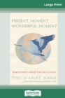 Present Moment Wonderful Moment : Mindfulness Verses For Daily Living (16pt Large Print Edition) - Book