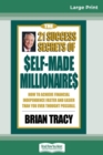 The 21 Success Secrets of Self-Made Millionaires : How to Achieve Financial Independence Faster and Easier than You Ever Thought Possible (16pt Large Print Edition) - Book