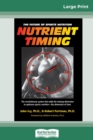 Nutrient Timing : The Future of Sports Nutrition (16pt Large Print Edition) - Book