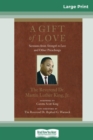 A Gift of Love : Sermons from Strength to Love and Other Preachings (16pt Large Print Edition) - Book
