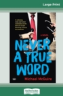Never a True Word (16pt Large Print Edition) - Book