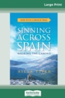 Sinning across Spain : Walking the Camino (16pt Large Print Edition) - Book