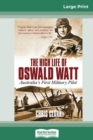 The High Life of Oswald Watt : Australia's First Military Pilot (16pt Large Print Edition) - Book