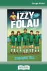 Standing Tall : Izzy Folau (book 4) (16pt Large Print Edition) - Book