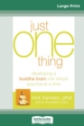 Just One Thing : Developing a Buddha Brain One Simple Practice at a Time (16pt Large Print Edition) - Book