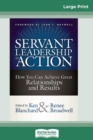 Servant Leadership in Action : How You Can Achieve Great Relationships and Results (16pt Large Print Edition) - Book
