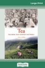 Tea : A History of The Drink that changed the World (16pt Large Print Edition) - Book