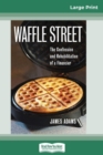 Waffle Street : The Confession and Rehabilitation of a Financier (16pt Large Print Edition) - Book